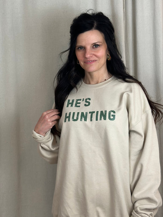 He's Hunting Sweatshirt